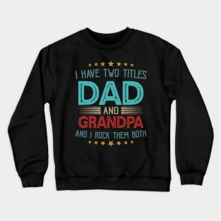 I Have Two Titles Dad And Grandpa And I Rock Them Both Crewneck Sweatshirt